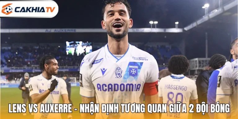 Lens Vs Auxerre - Nhận Định Tương Quan Giữa 2 Đội Bóng